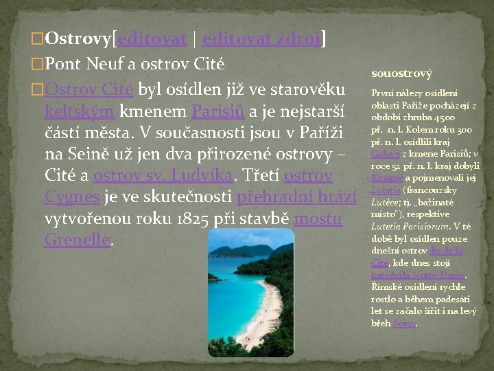 �Ostrovy[editovat | editovat zdroj] �Pont Neuf a ostrov Cité �Ostrov Cité byl osídlen již