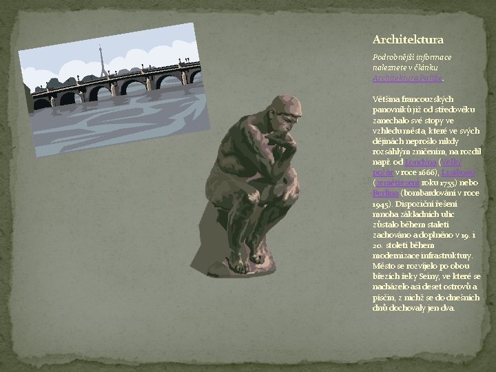 Architektura Podrobnější informace naleznete v článku Architektura Paříže. Většina francouzských panovníků již od středověku Architektura Podrobnější informace naleznete v článku Architektura Paříže. Většina francouzských panovníků již od středověku