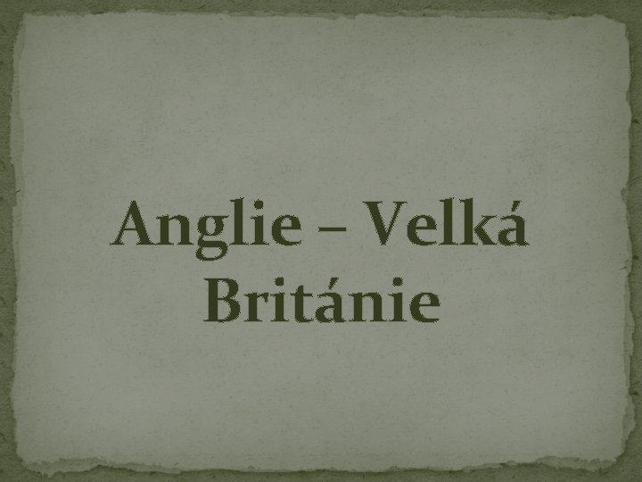 Anglie – Velká Británie Anglie – Velká Británie