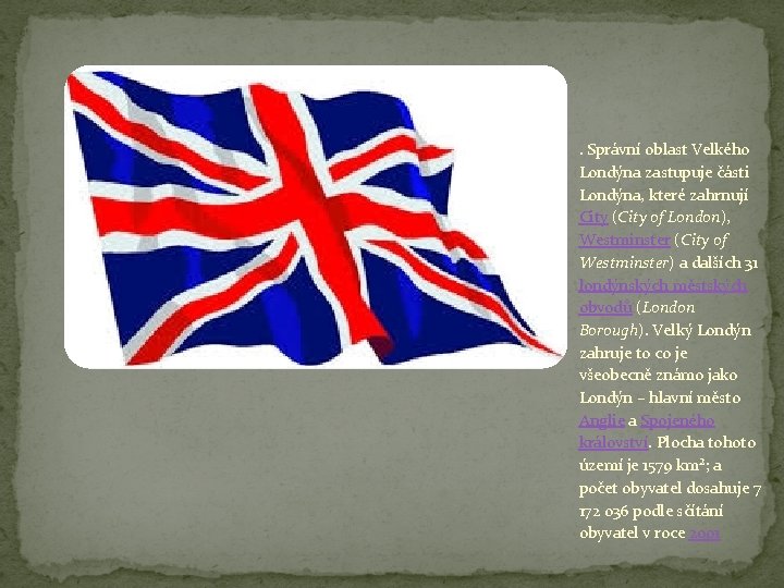 . Správní oblast Velkého Londýna zastupuje části Londýna, které zahrnují City (City of London), . Správní oblast Velkého Londýna zastupuje části Londýna, které zahrnují City (City of London),