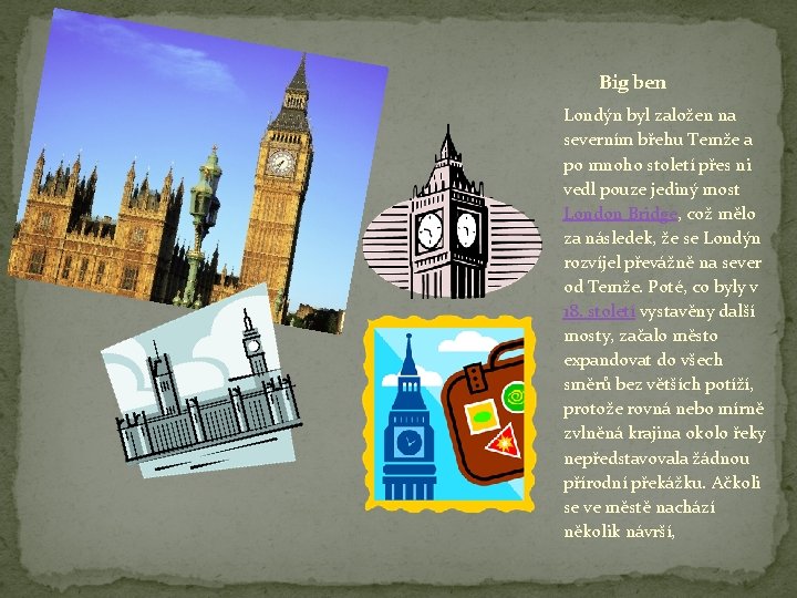 Big ben Londýn byl založen na severním břehu Temže a po mnoho století přes Big ben Londýn byl založen na severním břehu Temže a po mnoho století přes