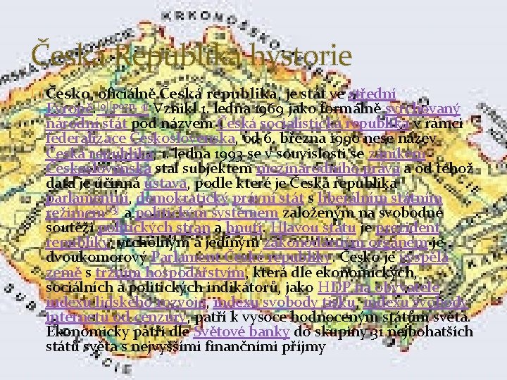 Česká Republika hystorie � Česko, oficiálně Česká republika, je stát ve střední Evropě. [9][pozn.