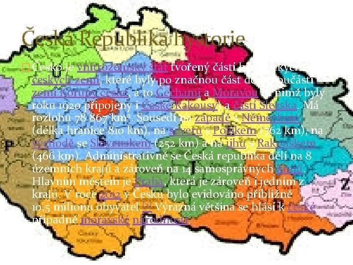 Česká Republika hystorie � Česko je vnitrozemský stát tvořený částí historických českých zemí, které Česká Republika hystorie � Česko je vnitrozemský stát tvořený částí historických českých zemí, které