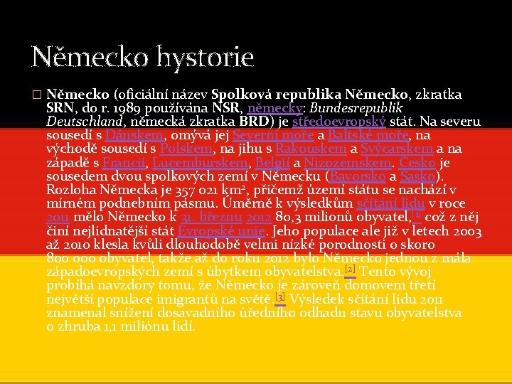 Německo hystorie � Německo (oficiální název Spolková republika Německo, zkratka SRN, do r. 1989 Německo hystorie � Německo (oficiální název Spolková republika Německo, zkratka SRN, do r. 1989