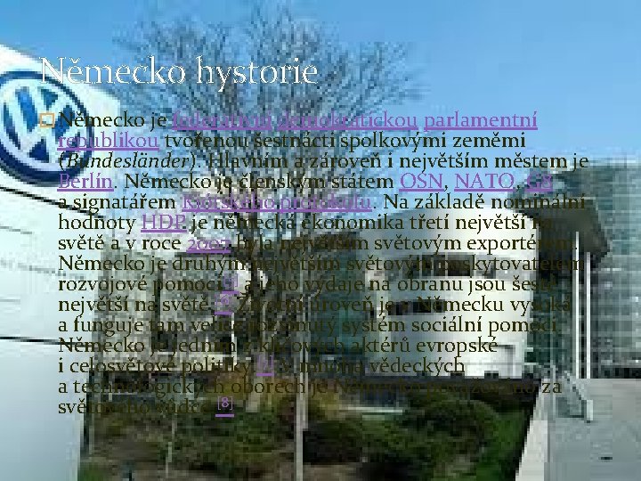 Německo hystorie � Německo je federativní demokratickou parlamentní republikou tvořenou šestnácti spolkovými zeměmi (Bundesländer). Německo hystorie � Německo je federativní demokratickou parlamentní republikou tvořenou šestnácti spolkovými zeměmi (Bundesländer).