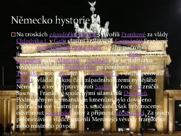 Německo hystorie � Na troskách západořímské říše vytvořili Frankové za vlády Chlodvíka I. v Německo hystorie � Na troskách západořímské říše vytvořili Frankové za vlády Chlodvíka I. v