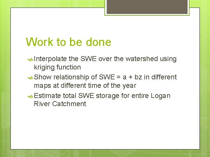 Work to be done Interpolate the SWE over the watershed using kriging function Show