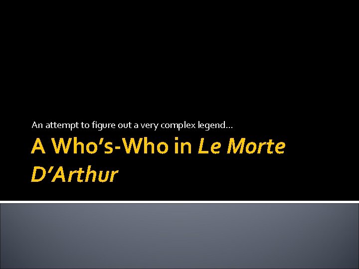 An attempt to figure out a very complex legend… A Who’s-Who in Le Morte