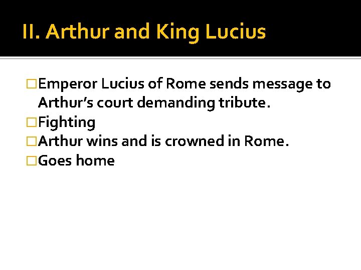 II. Arthur and King Lucius �Emperor Lucius of Rome sends message to Arthur’s court