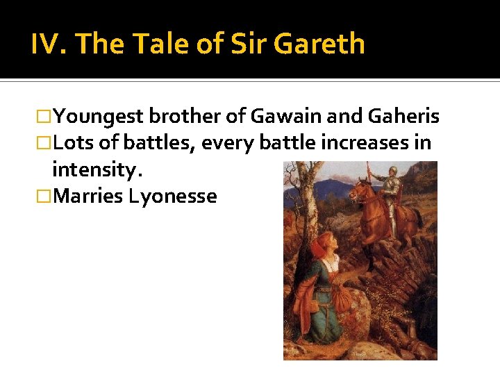 IV. The Tale of Sir Gareth �Youngest brother of Gawain and Gaheris �Lots of