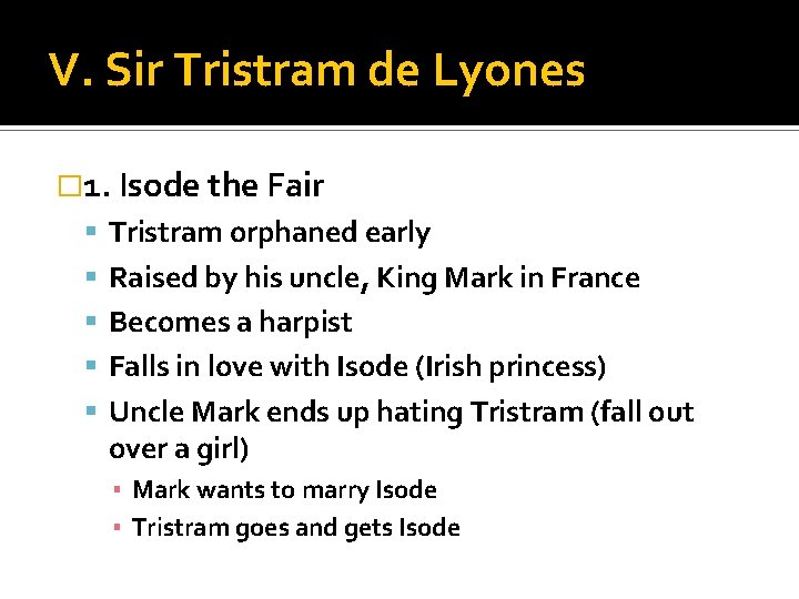 V. Sir Tristram de Lyones � 1. Isode the Fair Tristram orphaned early Raised