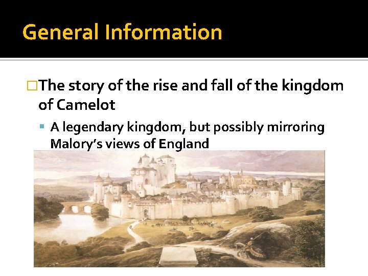 General Information �The story of the rise and fall of the kingdom of Camelot