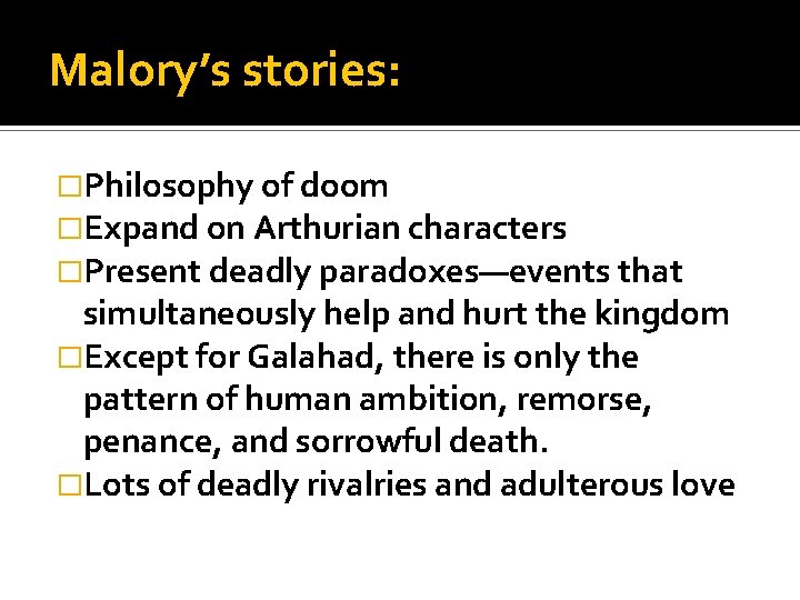Malory’s stories: �Philosophy of doom �Expand on Arthurian characters �Present deadly paradoxes—events that simultaneously