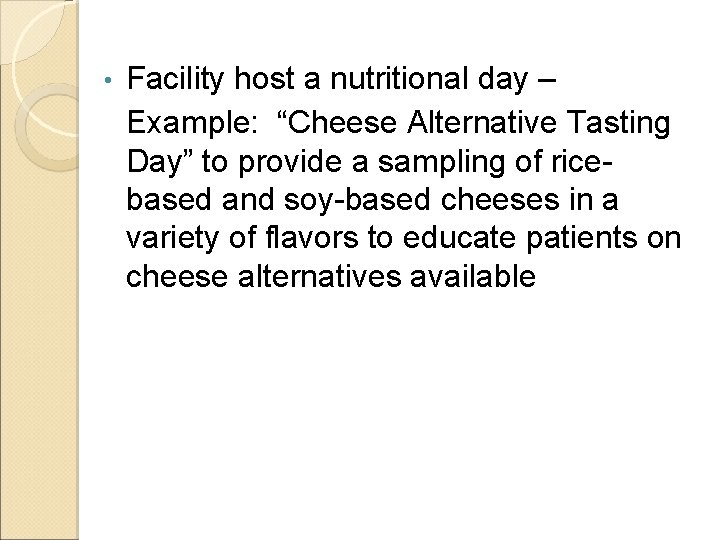  • Facility host a nutritional day – Example: “Cheese Alternative Tasting Day” to