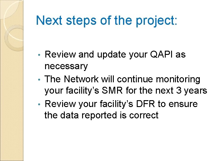 Next steps of the project: Review and update your QAPI as necessary • The