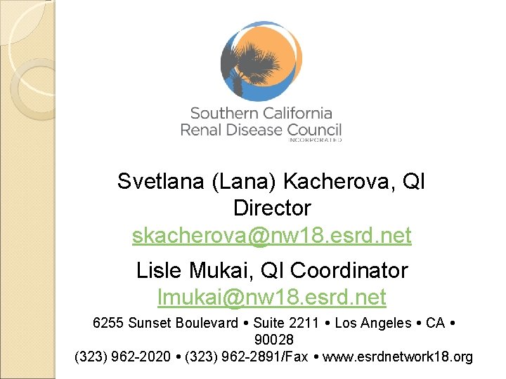 Svetlana (Lana) Kacherova, QI Director skacherova@nw 18. esrd. net Lisle Mukai, QI Coordinator lmukai@nw