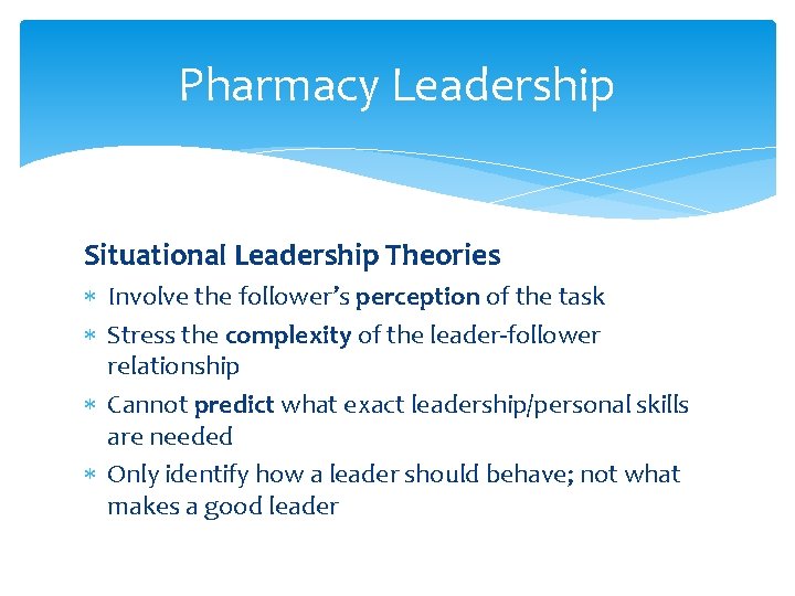 Pharmacy Leadership Situational Leadership Theories Involve the follower’s perception of the task Stress the