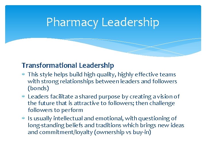 Pharmacy Leadership Transformational Leadership This style helps build high quality, highly effective teams with