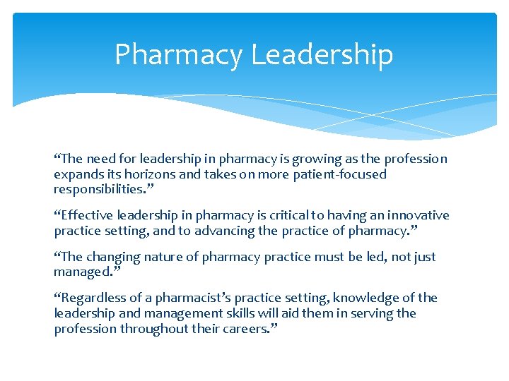 Pharmacy Leadership “The need for leadership in pharmacy is growing as the profession expands