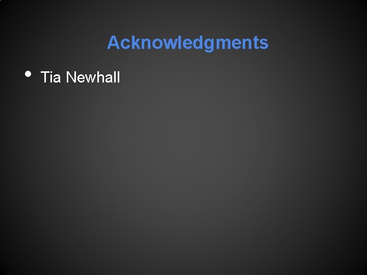 Acknowledgments • Tia Newhall 