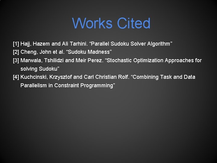 Works Cited [1] Hajj, Hazem and Ali Tarhini. “Parallel Sudoku Solver Algorithm” [2] Cheng,