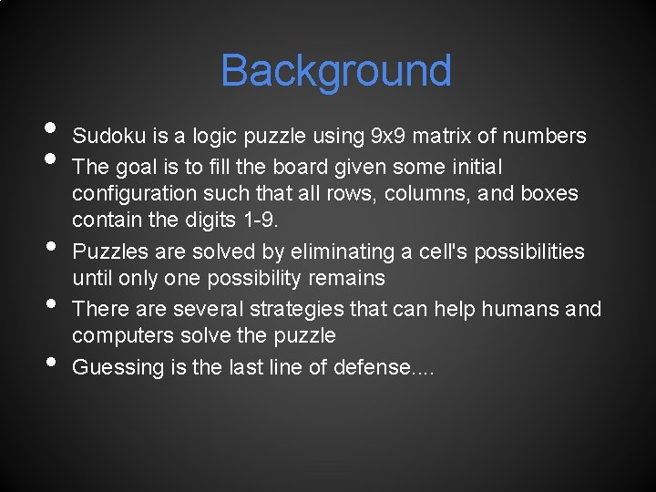 Background • • • Sudoku is a logic puzzle using 9 x 9 matrix