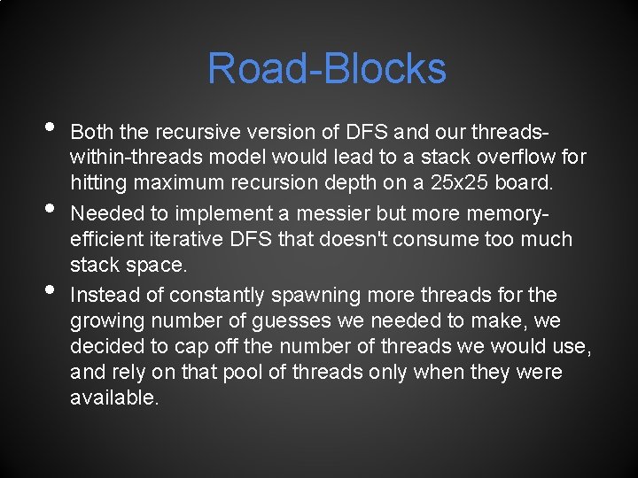 Road-Blocks • • • Both the recursive version of DFS and our threadswithin-threads model