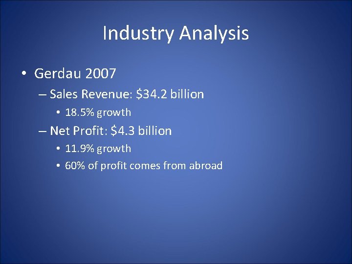 Industry Analysis • Gerdau 2007 – Sales Revenue: $34. 2 billion • 18. 5%