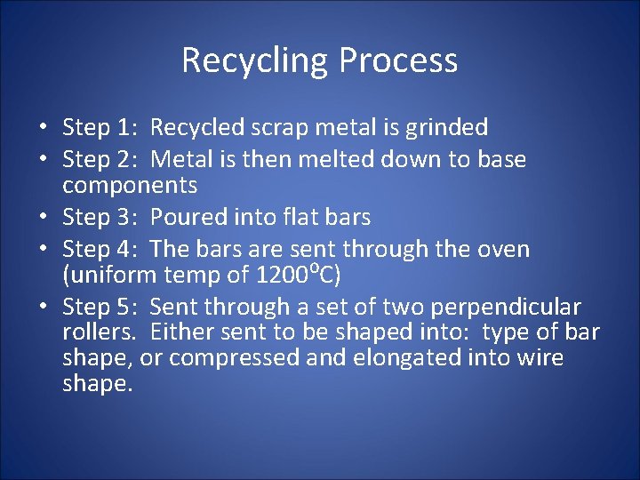 Recycling Process • Step 1: Recycled scrap metal is grinded • Step 2: Metal