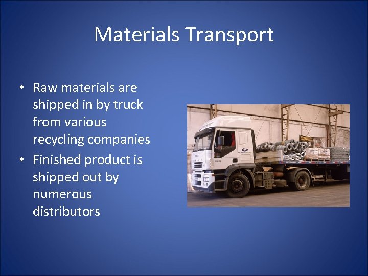 Materials Transport • Raw materials are shipped in by truck from various recycling companies