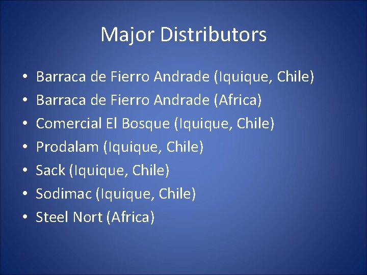 Major Distributors • • Barraca de Fierro Andrade (Iquique, Chile) Barraca de Fierro Andrade