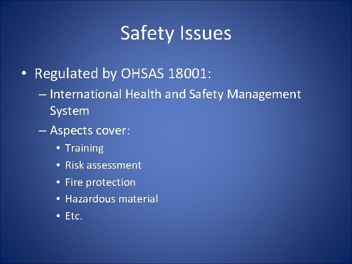 Safety Issues • Regulated by OHSAS 18001: – International Health and Safety Management System