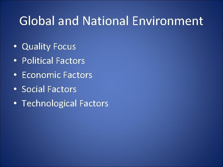 Global and National Environment • • • Quality Focus Political Factors Economic Factors Social