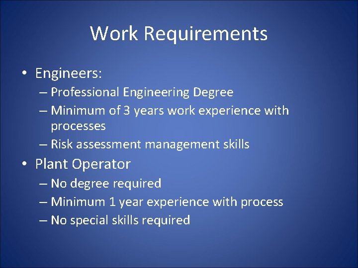 Work Requirements • Engineers: – Professional Engineering Degree – Minimum of 3 years work