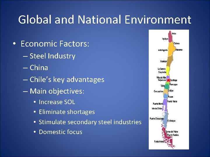 Global and National Environment • Economic Factors: – Steel Industry – China – Chile’s