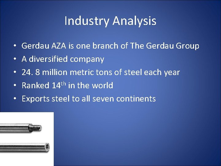 Industry Analysis • • • . Gerdau AZA is one branch of The Gerdau