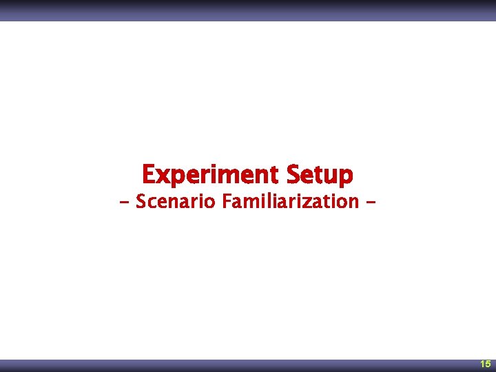Experiment Setup - Scenario Familiarization - 15 