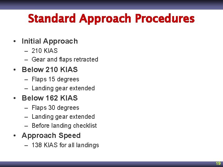 Standard Approach Procedures • Initial Approach – 210 KIAS – Gear and flaps retracted