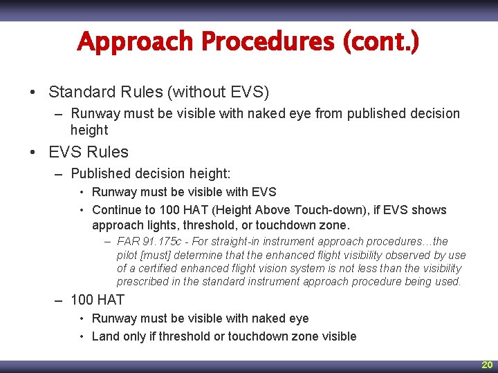 Approach Procedures (cont. ) • Standard Rules (without EVS) – Runway must be visible