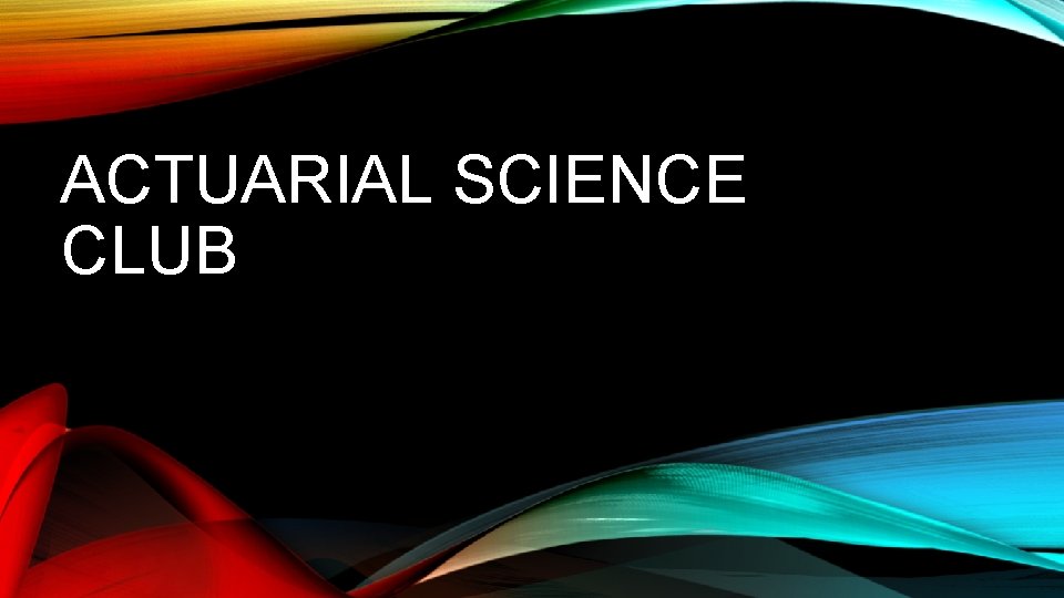 ACTUARIAL SCIENCE CLUB 