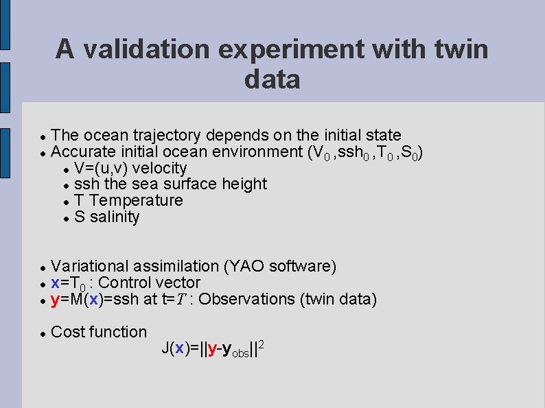 A validation experiment with twin data The ocean trajectory depends on the initial state