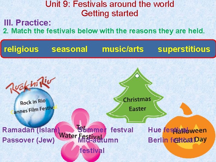 Unit 9: Festivals around the world Getting started III. Practice: 2. Match the festivals