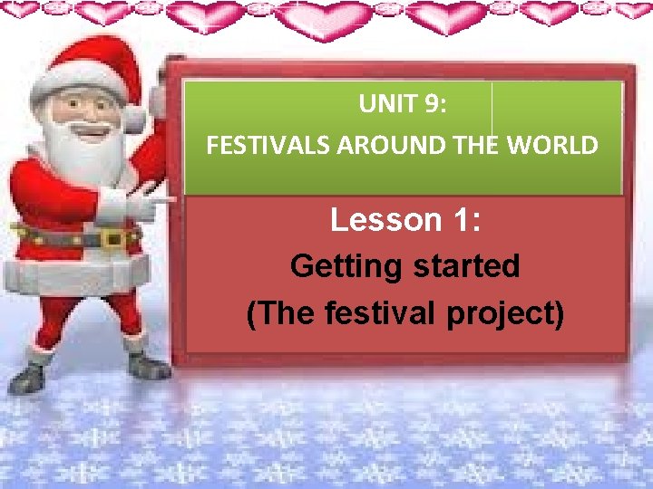 UNIT 9: FESTIVALS AROUND THE WORLD Lesson 1: Getting started (The festival project) 