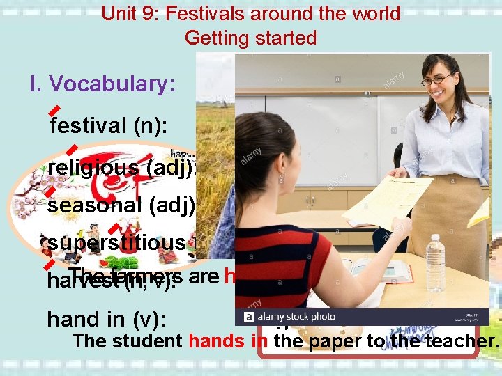 Unit 9: Festivals around the world Getting started I. Vocabulary: festival (n): lễ hội