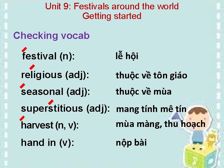 Unit 9: Festivals around the world Getting started Checking vocab festival (n): lễ hội