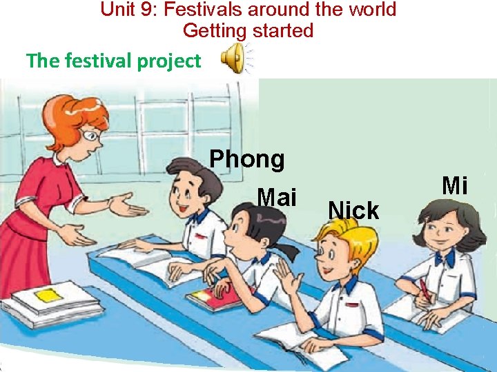 Unit 9: Festivals around the world Getting started The festival project Phong Mai Nick