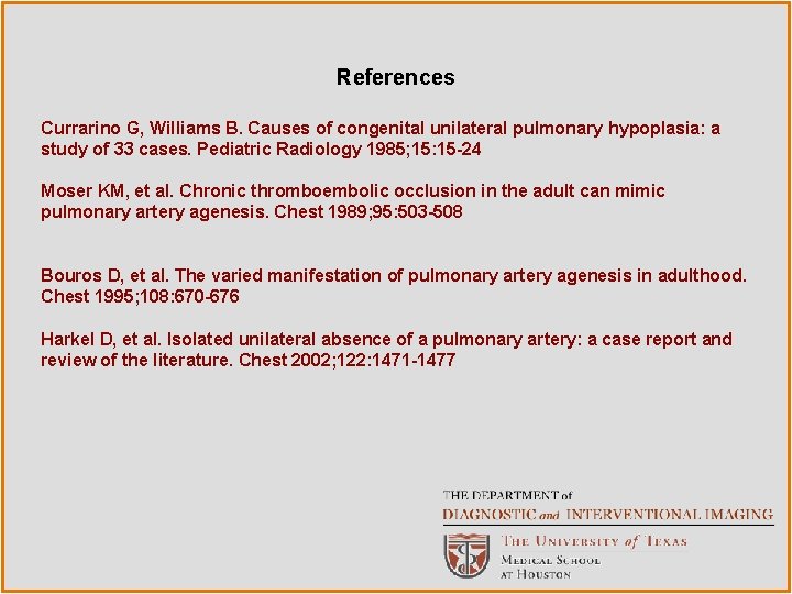 References Currarino G, Williams B. Causes of congenital unilateral pulmonary hypoplasia: a study of