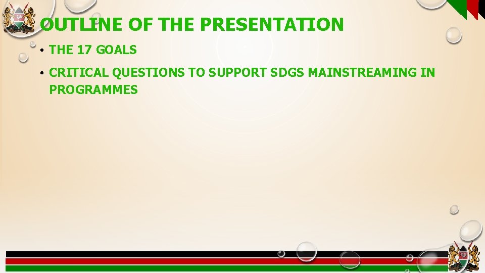 OUTLINE OF THE PRESENTATION • THE 17 GOALS • CRITICAL QUESTIONS TO SUPPORT SDGS