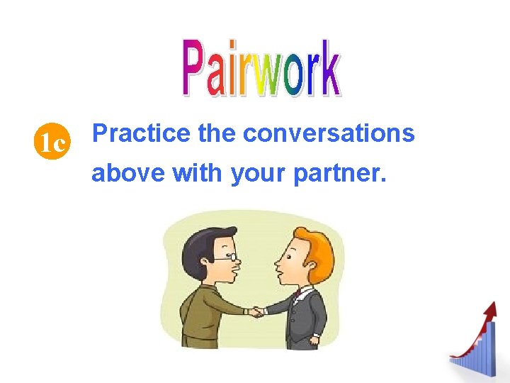 1 c Practice the conversations above with your partner. 