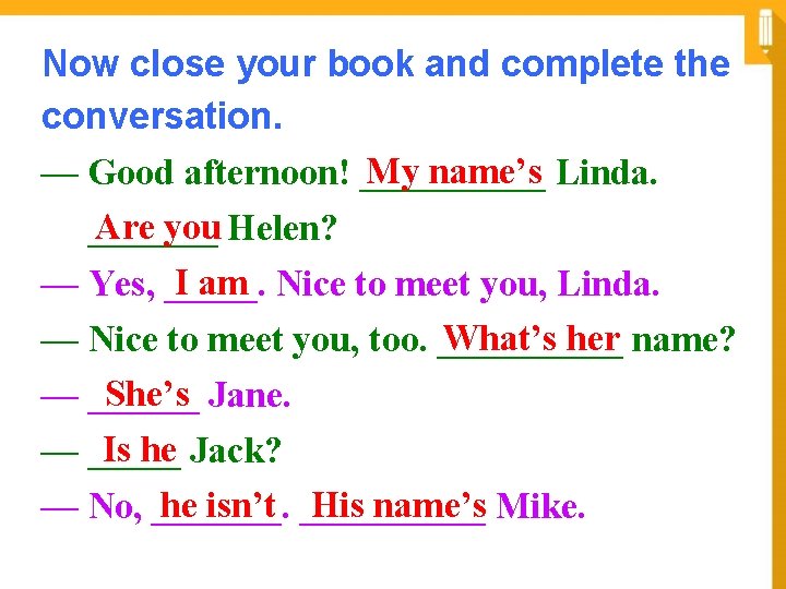 Now close your book and complete the conversation. My name’s — Good afternoon! _____